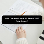 How Can You Check HS Result 2023 Date Assam?