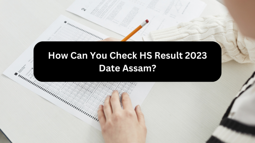 How Can You Check HS Result 2023 Date Assam?